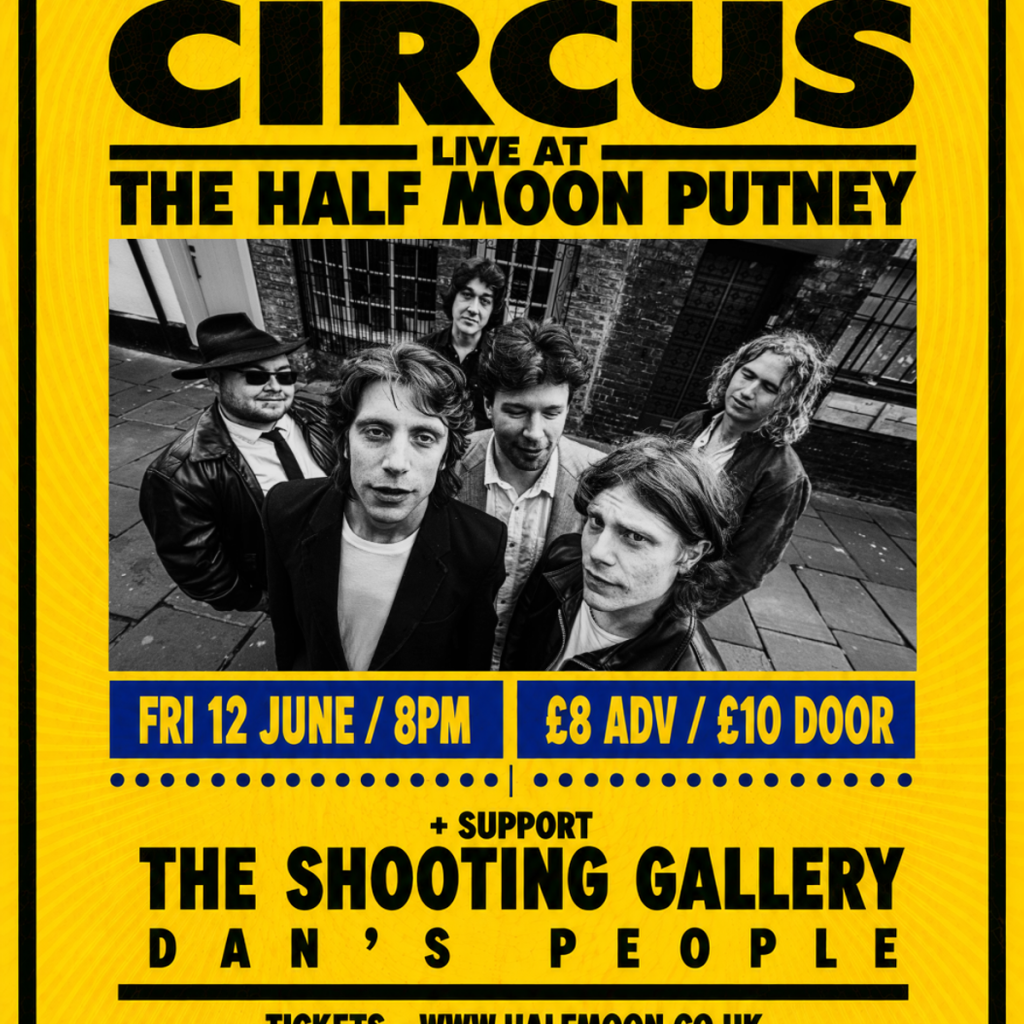 Event poster for band Circus performing live at The Half Moon Putney. Black-and-white band photo on a city street; date Fri 12 June, 8pm; tickets £8 in advance or £10 on the door; supporting The Shooting Gallery and Dan's People.